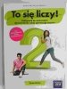 TO SIĘ LICZY PODRĘCZNIK DO MATEMATYKI KLASA DRUGA - Karolina Wej